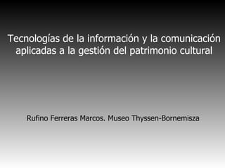 Tecnologías de la información y la comunicación aplicadas a la gestión del patrimonio cultural ,[object Object]