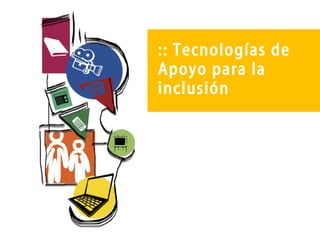 :: Tecnologías de
Apoyo para la
inclusión

 