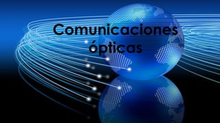 Comunicaciones
ópticas
 