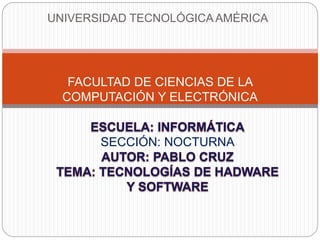 UNIVERSIDAD TECNOLÓGICA AMÉRICA
FACULTAD DE CIENCIAS DE LA
COMPUTACIÓN Y ELECTRÓNICA
SECCIÓN: NOCTURNA
 