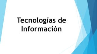 Tecnologías de 
Información 
 