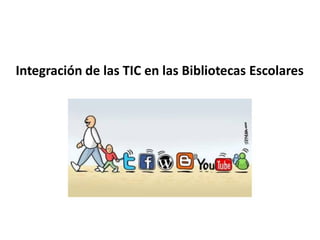 Integración de las TIC en las Bibliotecas Escolares