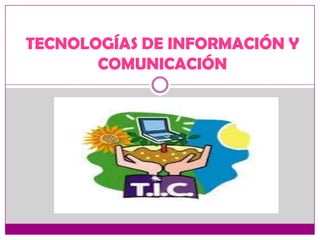 TECNOLOGÍAS DE INFORMACIÓN Y
COMUNICACIÓN
 