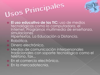NTIC’s…..La denominación de “Nueva”, No deja de asistirles la Tecnologías de la información y las comunicaciones (TIC), razón cuando comprobamos que muchas de ellas son realmente ancianas, como el teléfono que data de 1876; del siglo pasado. Lo que no puede perderse de vista es que el termino “Nueva” se les asocia fundamentalmente por que en todos ellas se distinguen transformaciones que erradican las deficiencias de sus antecesoras y por su integración como técnicas conectadas en una nueva configuración física.La amplia utilización de las NTIC en el mundo, ha triado como consecuencia un importante cambio en la economía mundial, particularmente en los países mas industrializados. Sus efectos y alcance sobrepasan los propios marcos de la información y la comunicación, y puede traer aparejadas modificaciones en las estructuras políticas, social, económica, laboral y jurídica debido a que posibilitan obtener, almacenar, procesar, manipular y distribuir con rapidez la información.