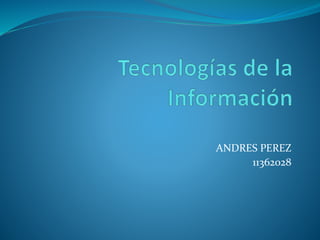 ANDRES PEREZ
11362028
 