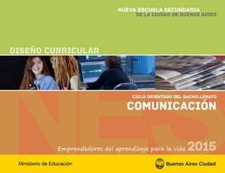 NESNueva Escuela Secundaria de la Ciudad de Buenos Aires
43Ciclo Orientado del Bachilleratoorientación en COMUNICACIÓN
Con...