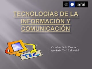 Carolina Peña Cancino
Ingeniería Civil Industrial
 