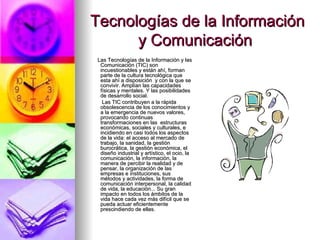 Tecnologías de la Información y Comunicación  ,[object Object],[object Object]