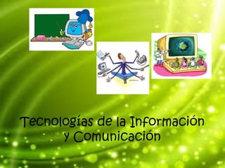 Tecnologías de la Información
y Comunicación

 