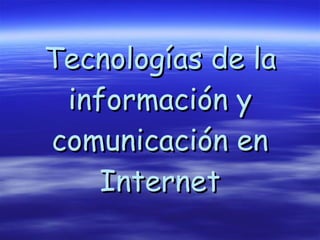 Tecnologías de la información y comunicación en Internet 