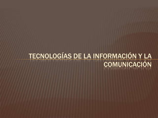 Tecnologías de la información y la comunicación 