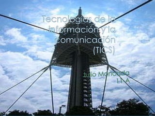 Tecnologías de la información y la comunicación(TICS) Julio Moncada 11-A 
