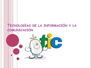 Tecnologías de la información y la comunicación,[object Object]