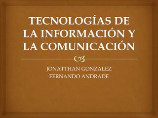 JONATTHAN GONZALEZ
FERNANDO ANDRADE
 