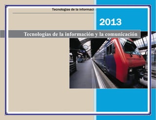 Tecnologías de la información y la comunicación 2013

2013
Tecnologías de la información y la comunicación

 