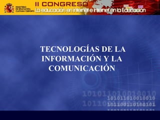  TECNOLOGÍAS DE LA 
INFORMACIÓN Y LA 
COMUNICACIÓN
 