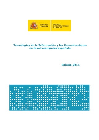 Tecnologías de la Información y las Comunicaciones
           en la microempresa española




                                Edición 2011
 