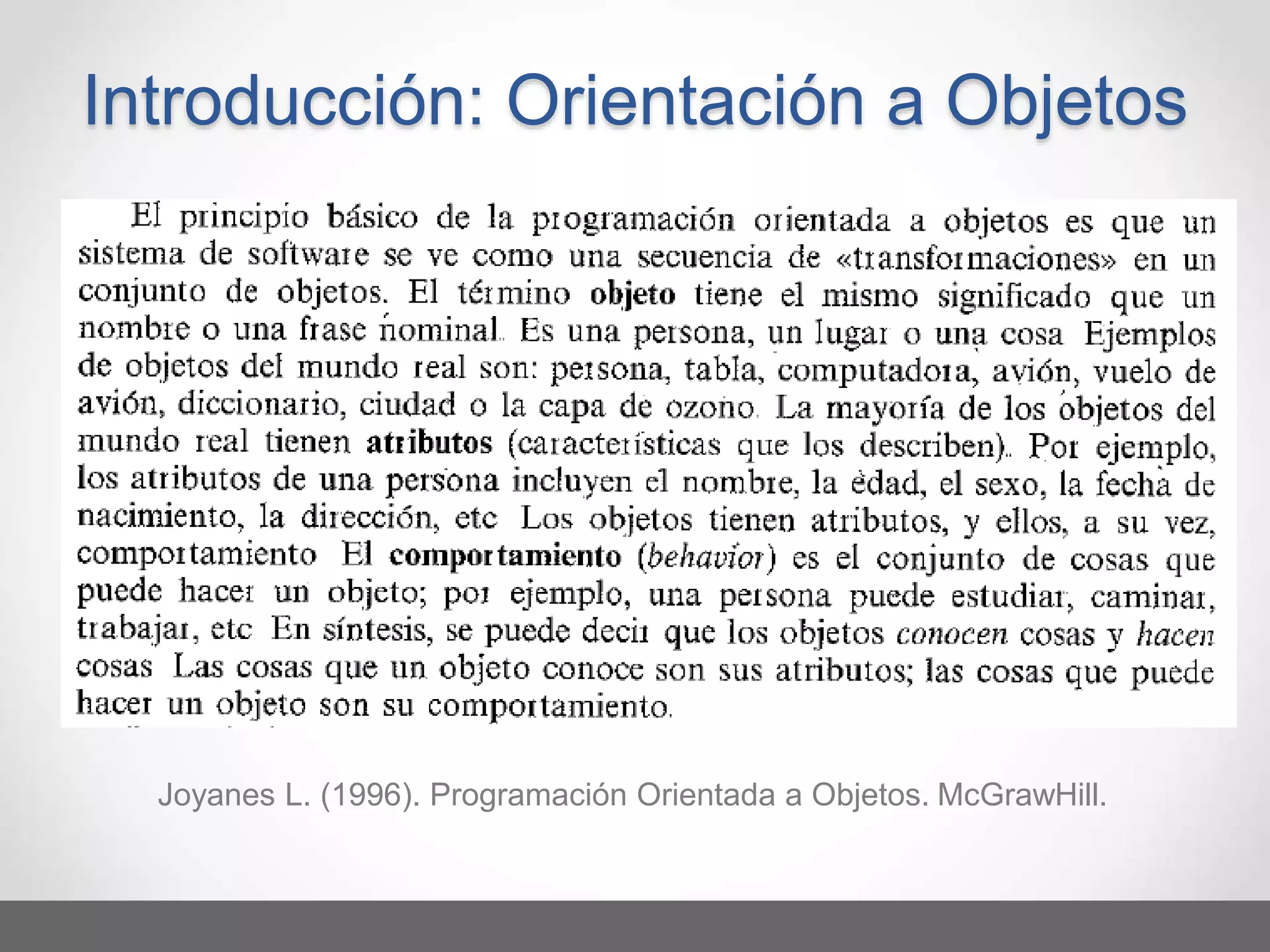 Joyanes L. (1996). Programación Orientada a Objetos. McGrawHill.
Introducción: Orientación a Objetos
 