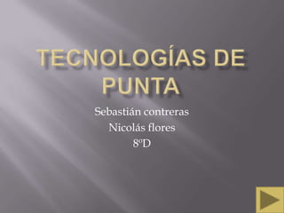Sebastián contreras
  Nicolás flores
        8ºD
 