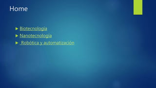 Home
 Biotecnología
 Nanotecnología
 Robótica y automatización
 