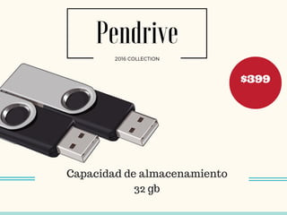 Pendrive
2016 COLLECTION
Capacidad de almacenamiento
32 gb
$399
 