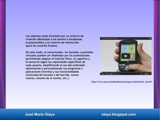 José María Olayo olayo.blogspot.com
Los sistemas están formados por un entorno de
creación (destinado a los tutores o tera...