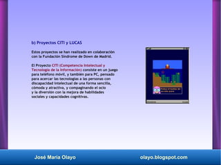 José María Olayo olayo.blogspot.com
b) Proyectos CITI y LUCAS
Estos proyectos se han realizado en colaboración
con la Fund...