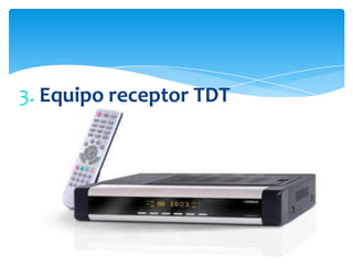 3. Equipo receptor TDT
 