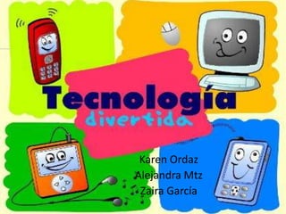 Tecnologías
Karen Ordaz
Alejandra Mtz
Zaira García
 
