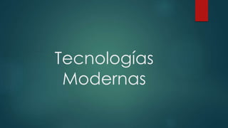 Tecnologías
Modernas
 