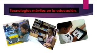 Tecnologías móviles en la educación.