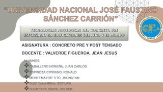 ASIGNATURA : CONCRETO PRE Y POST TENSADO
DOCENTE : VALVERDE FIGUEROA, JEAN JESUS
 