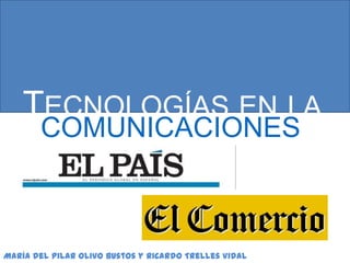 TECNOLOGÍAS EN LA
COMUNICACIONES
María del Pilar Olivo Bustos y Ricardo Trelles Vidal
 