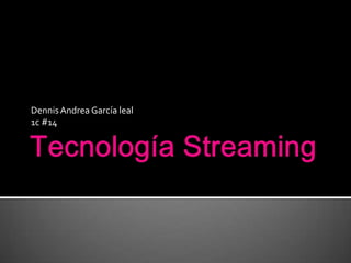 Tecnología Streaming Dennis Andrea García leal  1c #14 