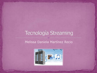 Melissa Daniela Martínez Recio Tecnología Streaming 