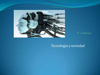Tecnología y sociedad
 