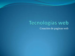 Tecnologías web Creación de paginas web  