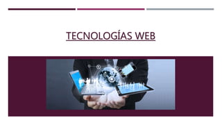 TECNOLOGÍAS WEB
 
