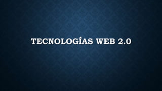 TECNOLOGÍAS WEB 2.0
 