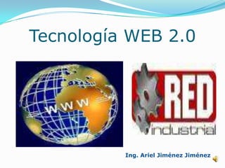 Tecnología WEB 2.0 Ing. Ariel Jiménez Jiménez 