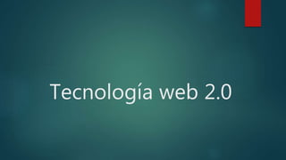 Tecnología web 2.0
 