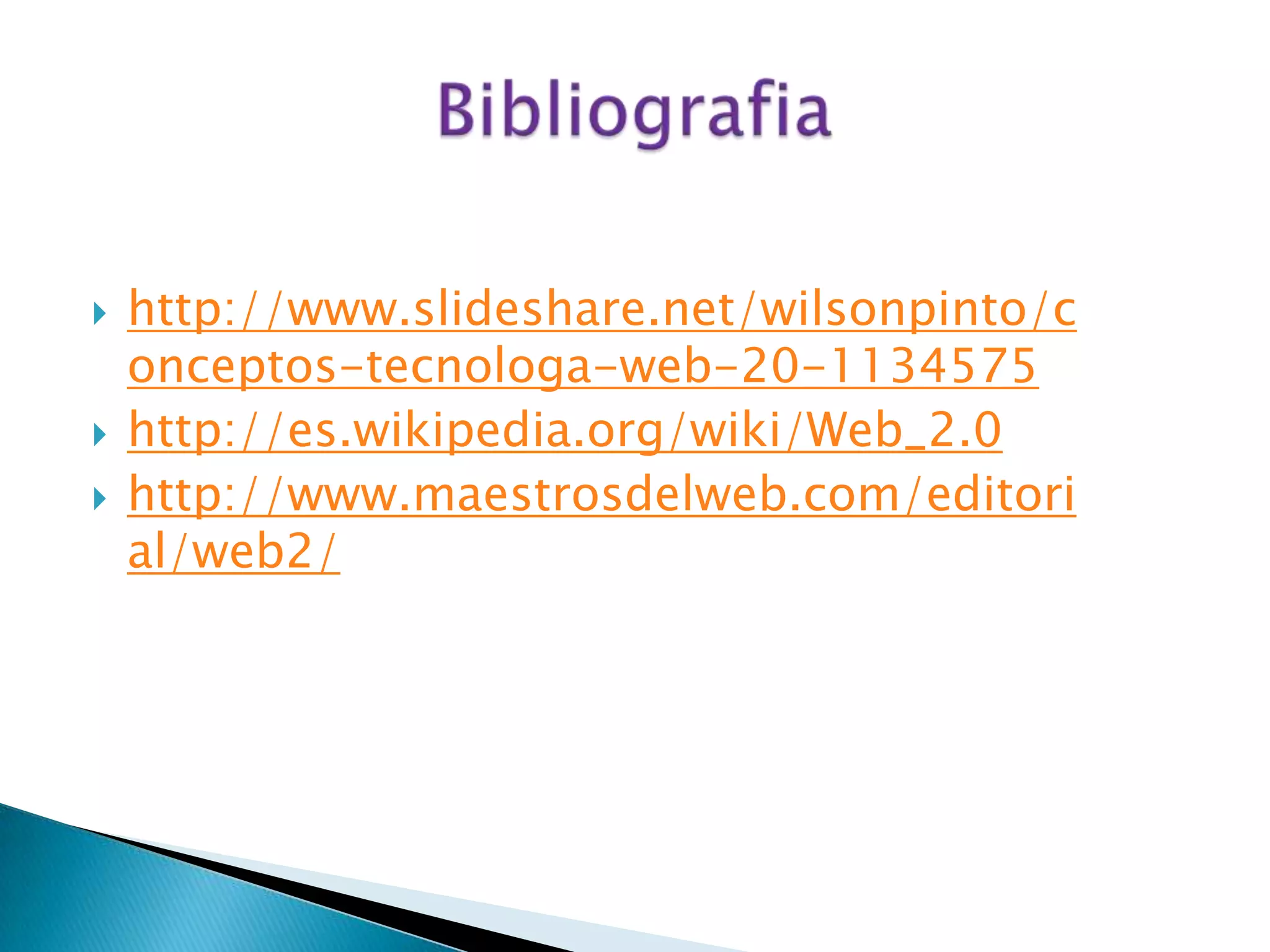    http://www.slideshare.net/wilsonpinto/c
    onceptos-tecnologa-web-20-1134575
   http://es.wikipedia.org/wiki/Web_2.0
   http://www.maestrosdelweb.com/editori
    al/web2/
 