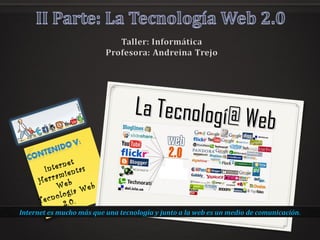 La Tecnologí@ Web
La Tecnologí@ Web
Internet
Herramientas
Web
Tecnología Web
2.0.
Internet es mucho más que una tecnología y junto a la web es un medio de comunicaciónInternet es mucho más que una tecnología y junto a la web es un medio de comunicación..
 