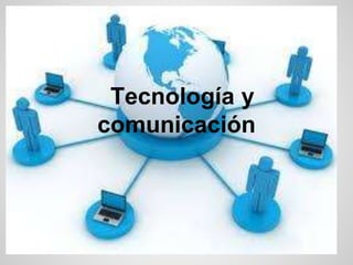 Tecnología y
comunicación

 