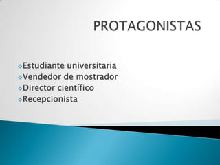 Estudiante

universitaria
Vendedor de mostrador
Director científico
Recepcionista

 