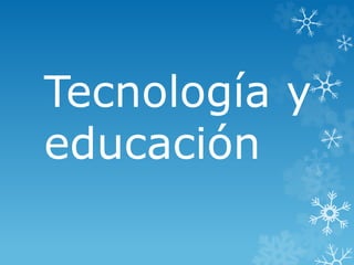 Tecnología y
educación
 