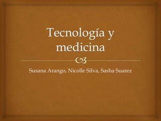 Susana Arango, Nicolle Silva, Sasha Suarez
 
