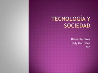 Diana Ramírez
leidy González
9-6
 