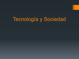 Tecnología y Sociedad

 