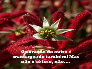 o




      O coração do outro é
    massageado também! Mas
      não é só isso, não....
 